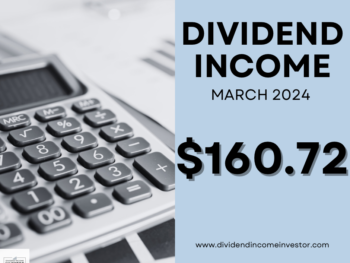 Dividend Income March 2024 — Dividend Income Investor Reports Strong Results; $160.72 (22% YOY Increase)